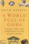 A World Full of Gods: Pagans, Jews and Christians in the Roman Empire - Hopkins, Keith