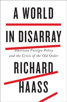 A World in Disarray: American Foreign Policy and the Crisis of the Old Order - Haass, Richard