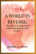 A World in Reverse: The Effects of Humanity's Huge Step Back on Our Society