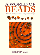 A World of Beads: How to Make Your Own Unique Jewellery