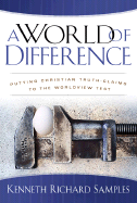 A World of Difference - Putting Christian Truth-Claims to the Worldview Test - Samples, Kenneth Richard