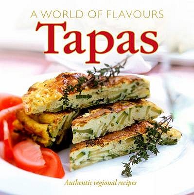 A World of Flavours Tapas: Authentic Regional Recipes - Segura, M.Teresa