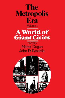 A World of Giant Cities: The Metropolis Era - Dogan, Mattei (Editor), and Kasarda, John (Editor)