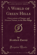 A World of Green Hills: Observations of Nature, and Human Nature, in the Blue Ridge (Classic Reprint)