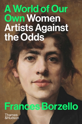 A World of Our Own: Women Artists Against the Odds - Borzello, Frances