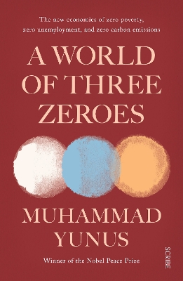 A World of Three Zeroes: the new economics of zero poverty, zero unemployment, and zero carbon emissions - Yunus, Muhammad