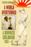 A World Overturned: A Burmese Childhood, 1933-47