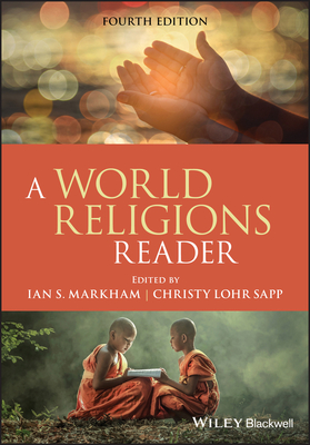 A World Religions Reader - Markham, Ian S (Editor), and Lohr Sapp, Christy (Editor)