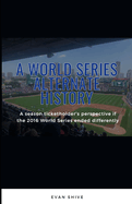 A World Series Alternate History: A season ticketholder's perspective if the 2016 World Series ended differently