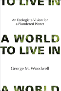 A World to Live in: An Ecologist's Vision for a Plundered Planet
