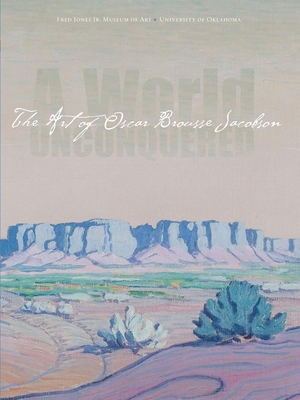 A World Unconquered: The Art of Oscar Brousse Jacobson - Allbright, Anne, and Berlo, Janet Catherine, and White, Mark Andrew