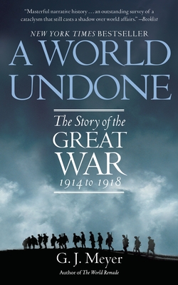 A World Undone: The Story of the Great War 1914 to 1918 - Meyer, G J