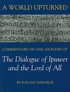A World Upturned: Commentary on and Analysis of the Dialogue of Ipuwer and the Lord of All