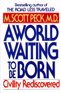 A World Waiting to Be Born: Civility Re - Peck, M Scott, M.D.
