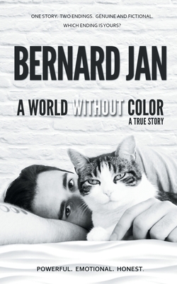 A World Without Color: A True Story Of the Last Three Days With My Cat - Jan, Bernard, and Newey, Philip (Editor)