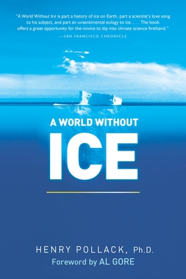 A World Without Ice - Pollack, Henry, and Gore, Al (Foreword by)