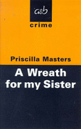 A Wreath for My Sister - Masters, Priscilla