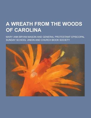 A Wreath from the Woods of Carolina - Mason, Mary Ann Bryan