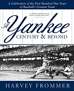 A Yankee Century & Beyond - Frommer, Harvey, and O'Neill, Paul, MD (Introduction by)