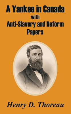 A Yankee in Canada with Anti-Slavery and Reform Papers - Thoreau, Henry D