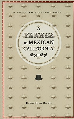 A Yankee in Mexican California, 1834-1836 - Dana, Richard Henry, Jr., and Farnsworth, John Seibert (Foreword by)
