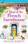 A Year at the French Farmhouse: Escape to France for the perfect uplifting, feel-good book