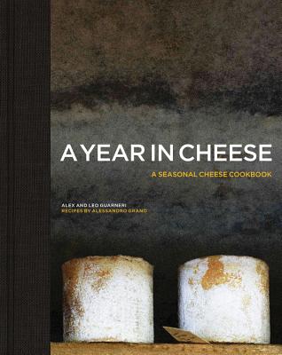 A Year in Cheese - Guarneri, Alex, and Guarneri, Leo, and Grano, Alessandro