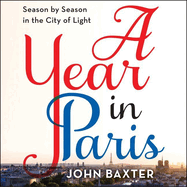 A Year in Paris: Season by Season in the City of Light