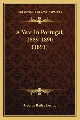 A Year in Portugal, 1889-1890 (1891) - Loring, George Bailey