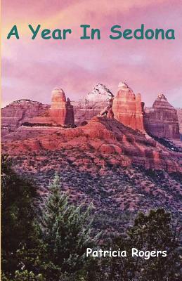 A Year In Sedona - Rogers, Patricia Anne