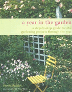 A Year in the Garden: A Step-By-Step Guide to Vital Gardening Projects Through the Year