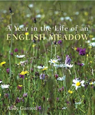 A Year in the Life of an English Meadow - Garnett, Andy, and Devlin, Polly, and Smith, Chris, (ra