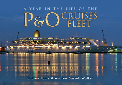 A Year in the Life of the P&O Cruises Fleet - Poole, Sharon, and Sassoli-Walker, Andrew