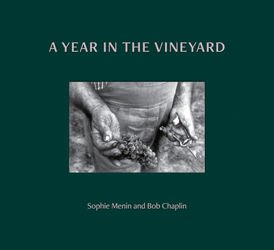 A Year in the Vineyard - Menin, Sophie, and Chaplin, Bob