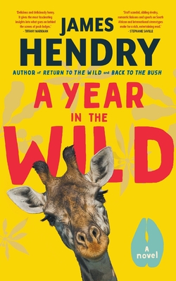 A Year in the Wild: A Novel - Hendry, James