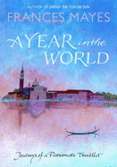 A Year in the World - Mayes, Frances