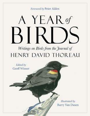 A Year of Birds: Writings on Birds from the Journal of Henry David Thoreau - Wisner, Geoff (Editor), and Alden, Peter (Foreword by)