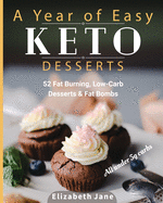 A Year of Easy Keto Desserts: 52 Seasonal Fat Burning, Low-Carb Desserts & Fat Bombs with less than 5 gram of carbs