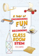 A Year of Engineering Fun for Beginning Classroom STEM