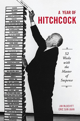 A Year of Hitchcock: 52 Weeks with the Master of Suspense - McDevitt, Jim, and San Juan, Eric