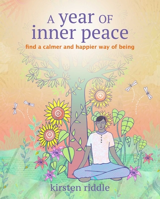 A Year of Inner Peace: Find a Calmer and Happier Way of Being - Riddle, Kirsten