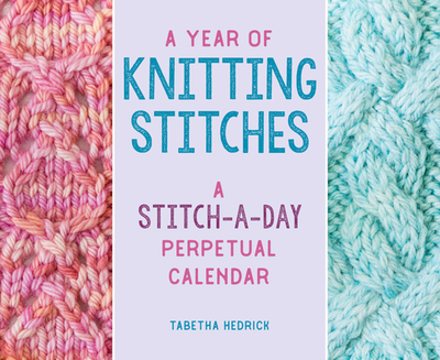 A Year of Knitting Stitches: A Stitch-A-Day Perpetual Calendar - Hedrick, Tabetha