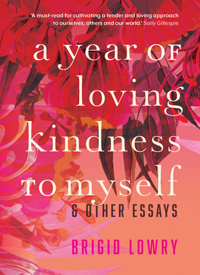 A Year of Loving Kindness to Myself - Lowry, Brigid