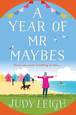 A Year of Mr Maybes: A feel-good novel of love and friendship from MILLION COPY BESTSELLER Judy Leigh - Leigh, Judy