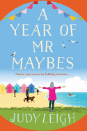 A Year of Mr Maybes: A feel-good novel of love and friendship from USA Today Bestseller Judy Leigh