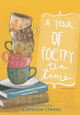 A Year of Poetry Tea Time: The Essential Guide to Everything Poetry and Tea - Riggs, Stacy (Foreword by), and Owens, Christine Lynn