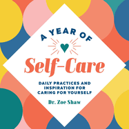 A Year of Self-Care: Daily Practices and Inspiration for Caring for Yourself