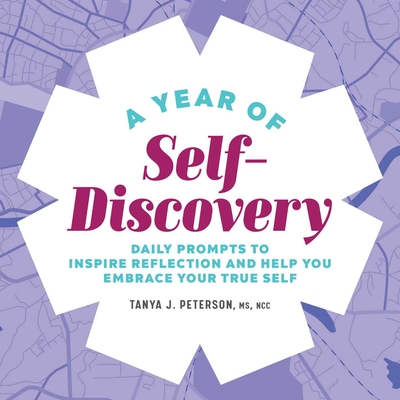A Year of Self-Discovery: Daily Prompts to Inspire Reflection and Help You Embrace Your True Self - Peterson, Tanya J