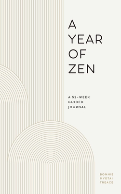 A Year of Zen: A 52-Week Guided Journal - Treace, Bonnie Myotai