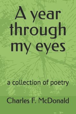 A year through my eyes: a collection of poetry - McDonald, Charles